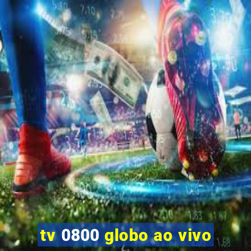 tv 0800 globo ao vivo